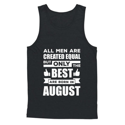 All Men Are Created Equal But Only The Best Are Born In August-T-Shirt & Hoodie-Unisex Tank-Black