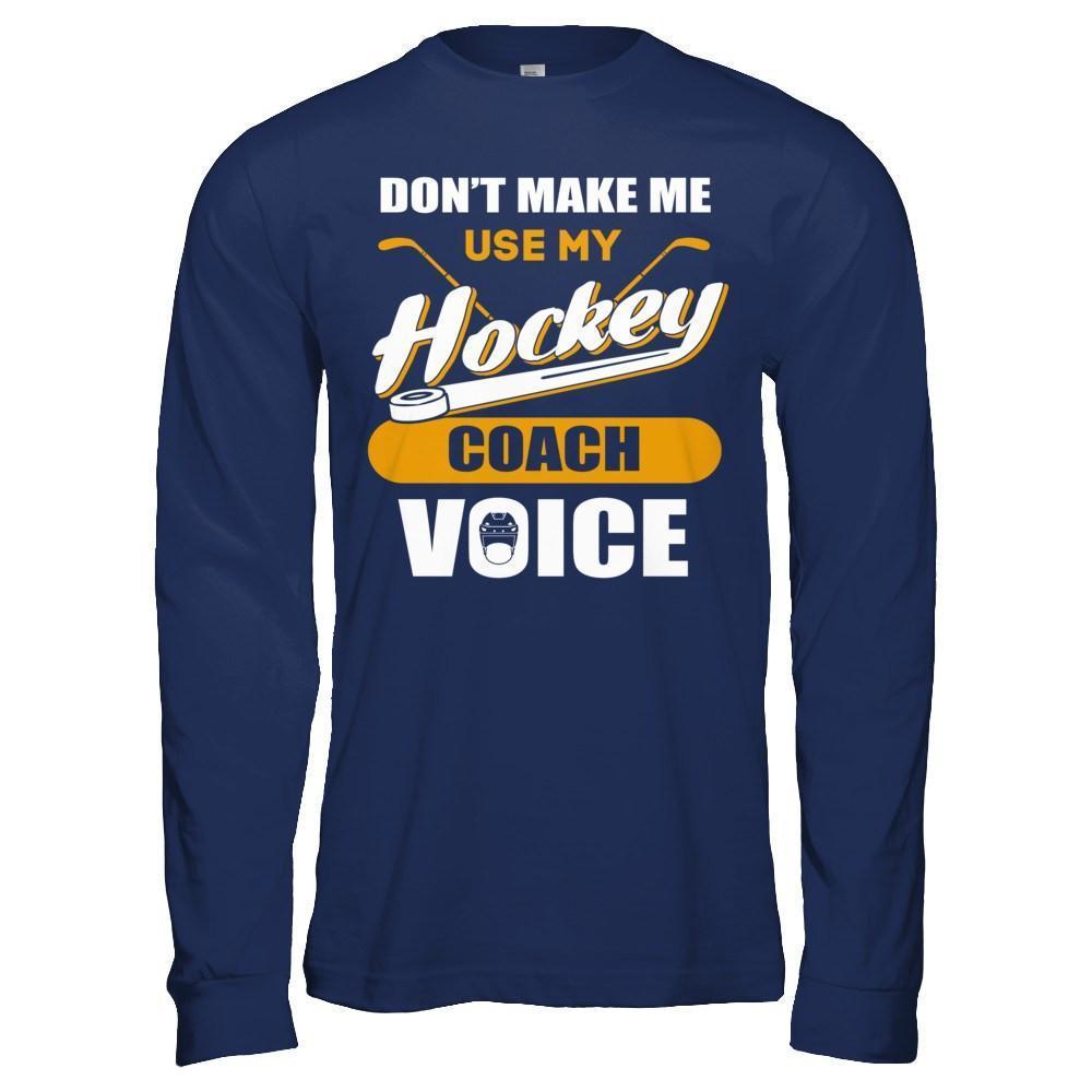 Don't Make Me Use My Hockey Coach Voice-T-Shirt & Hoodie-Long Sleeve T-Shirt-Navy