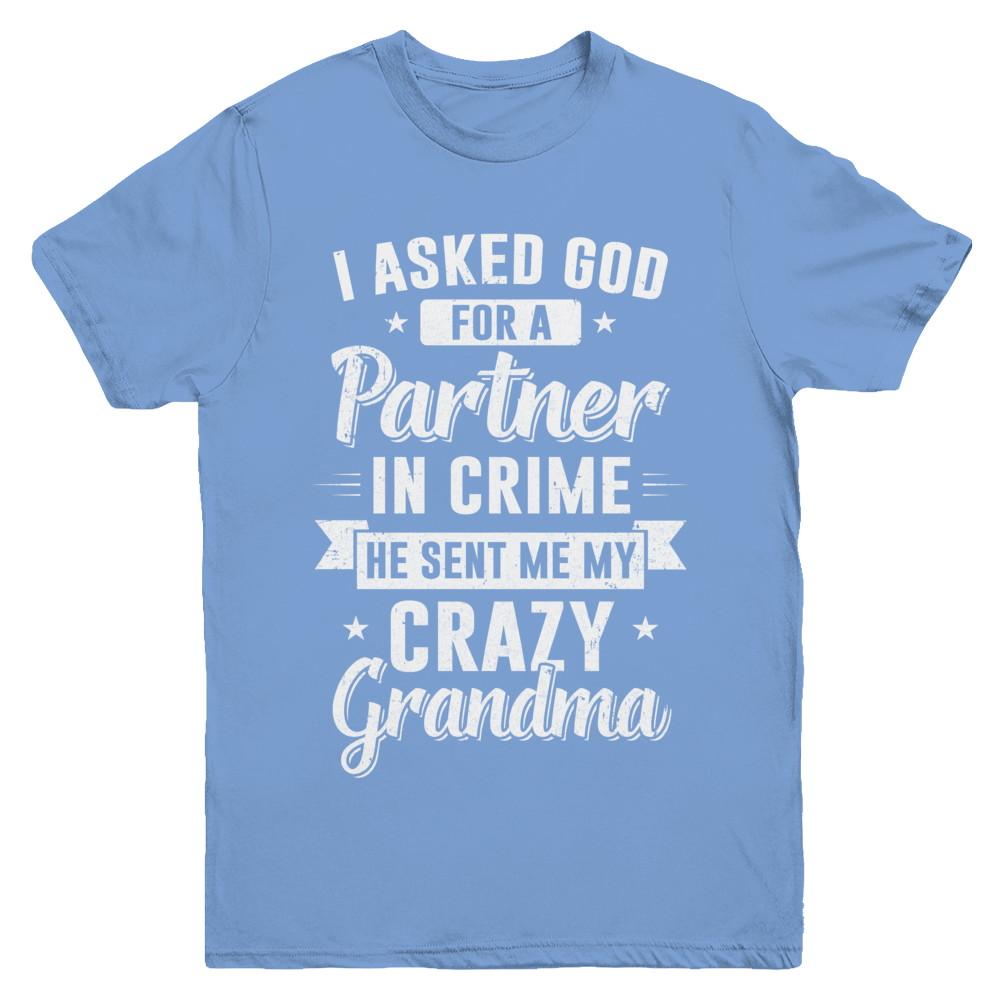 I Asked God For A Partner In Crime He Sent Me Crazy Grandma Youth-Youth Shirt-Youth T-Shirt-Carolina Blue