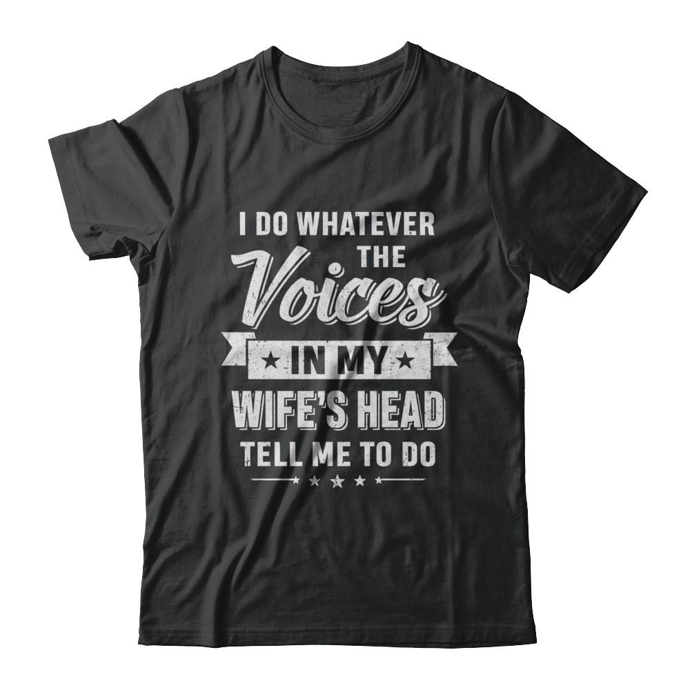 I Do Whatever The Voices In My Wife's Head Husband