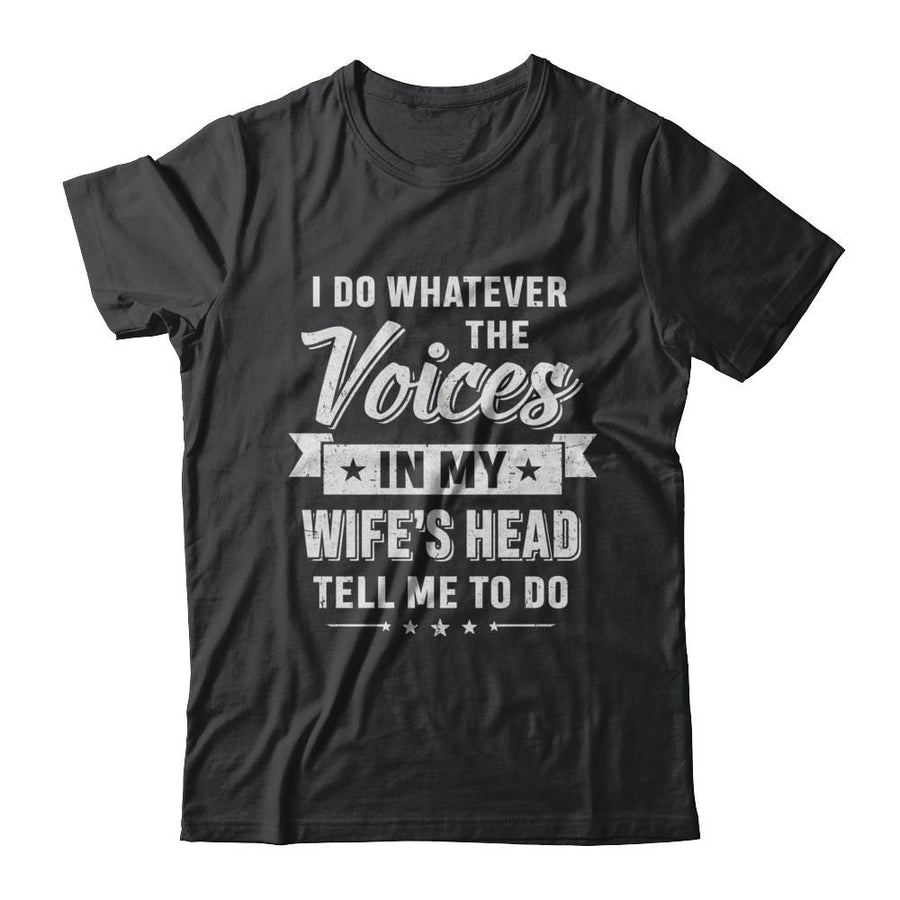 I Do Whatever The Voices In My Wife's Head Husband-T-Shirt & Hoodie-Classic T-Shirt-Black