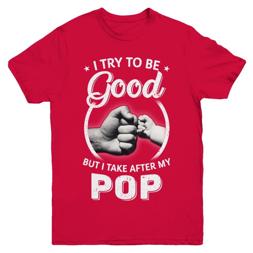 I Try To Be Good But I Take After My Pop Toddler Kids Youth-Youth Shirt-Youth T-Shirt-Red