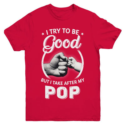 I Try To Be Good But I Take After My Pop Toddler Kids Youth-Youth Shirt-Youth T-Shirt-Red