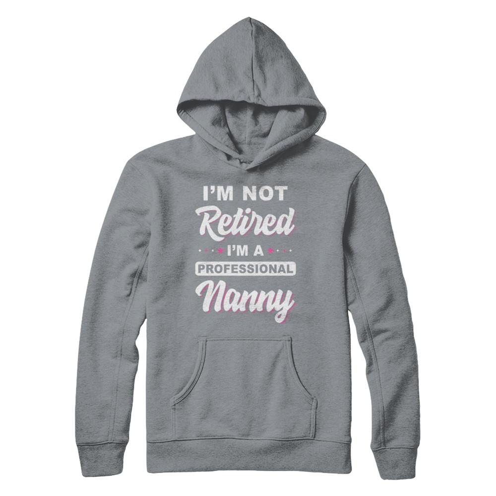 I'm Not Retired A Professional Nanny Mother Day Gift-T-Shirt & Hoodie-Pullover Hoodie-Light Steel