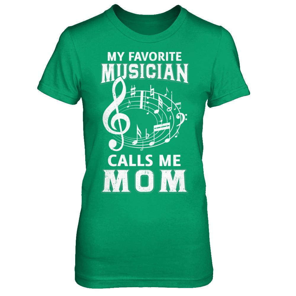 My Favorite Musican Calls Me Mom Mothers Day-T-Shirt & Hoodie-Women's T-Shirt-Irish Green