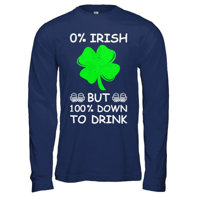 0% Irish 100% Down To Drink St Patrick's Day-T-Shirt & Hoodie-Long Sleeve T-Shirt-Navy