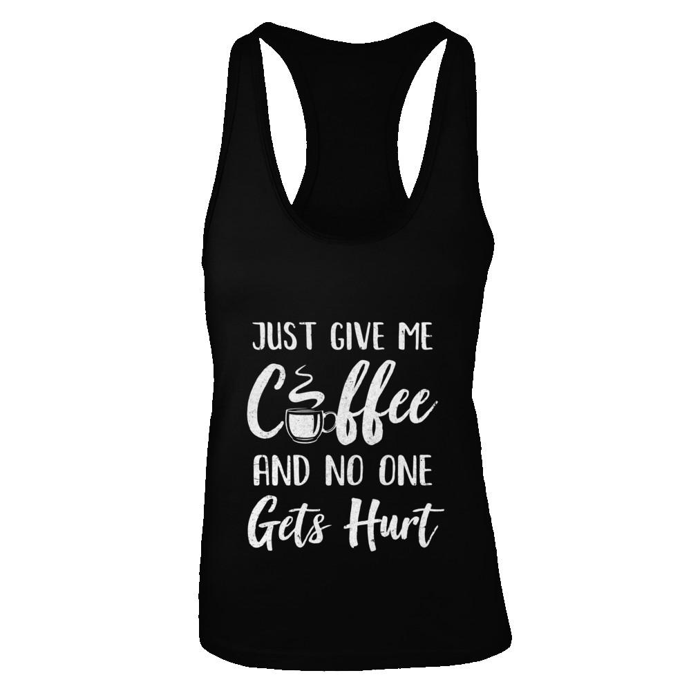 Funny Just Give Me Coffee And No One Gets Hurt-T-Shirt & Tank Top-Women's Ideal Racerback Tank-Black