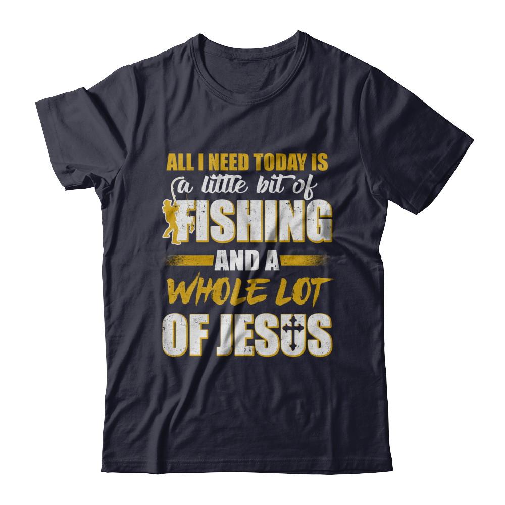 All I Need Today Is A Little Bit Of Fishing And A Whole Lot Of Jesus-T-Shirt & Hoodie-Premium T-Shirt-Midnight Navy
