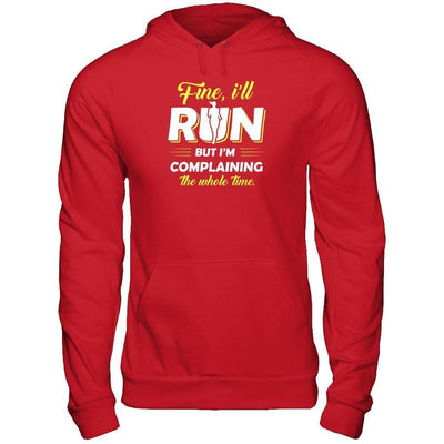Fine I'll Run But I'm Complaining The Whole Time-T-Shirt & Tank Top-Pullover Hoodie-Red