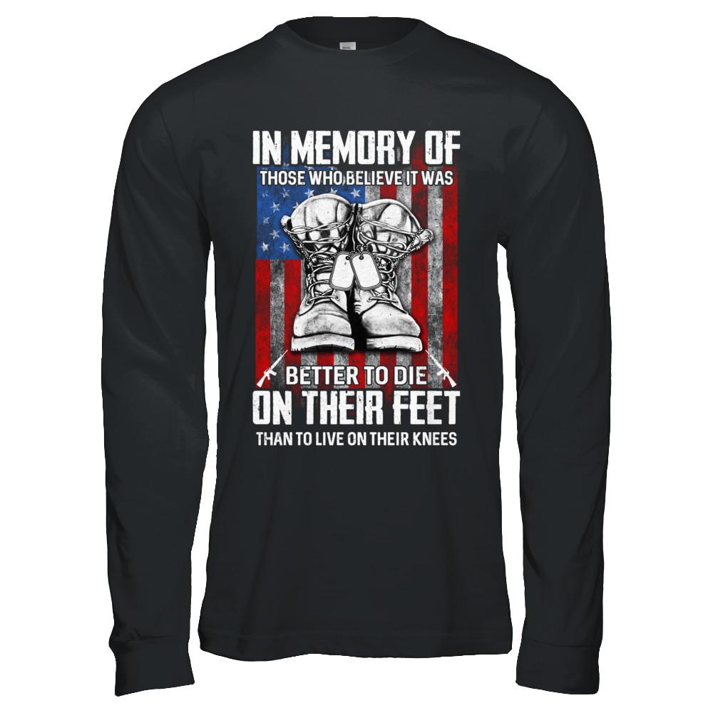 In Memory Of Those Who Believed It Was Better To Die On Their Feet-T-Shirt & Hoodie-Long Sleeve T-Shirt-Black