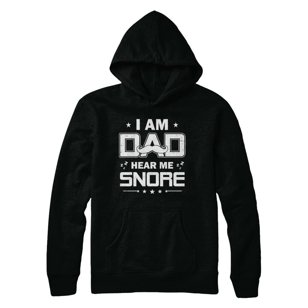 I Am Dad Hear Me Snore Sleep Nap Funny Fathers Day-T-Shirt & Hoodie-Pullover Hoodie-Black