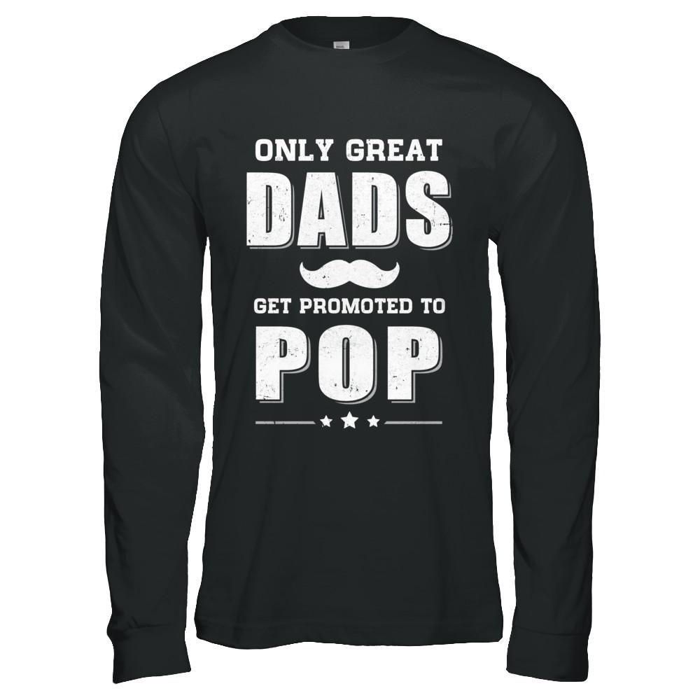 Only Great Dads Get Promoted To Pop Fathers Day-T-Shirt & Hoodie-Long Sleeve T-Shirt-Black