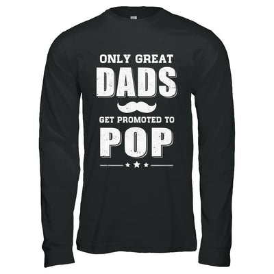 Only Great Dads Get Promoted To Pop Fathers Day-T-Shirt & Hoodie-Long Sleeve T-Shirt-Black