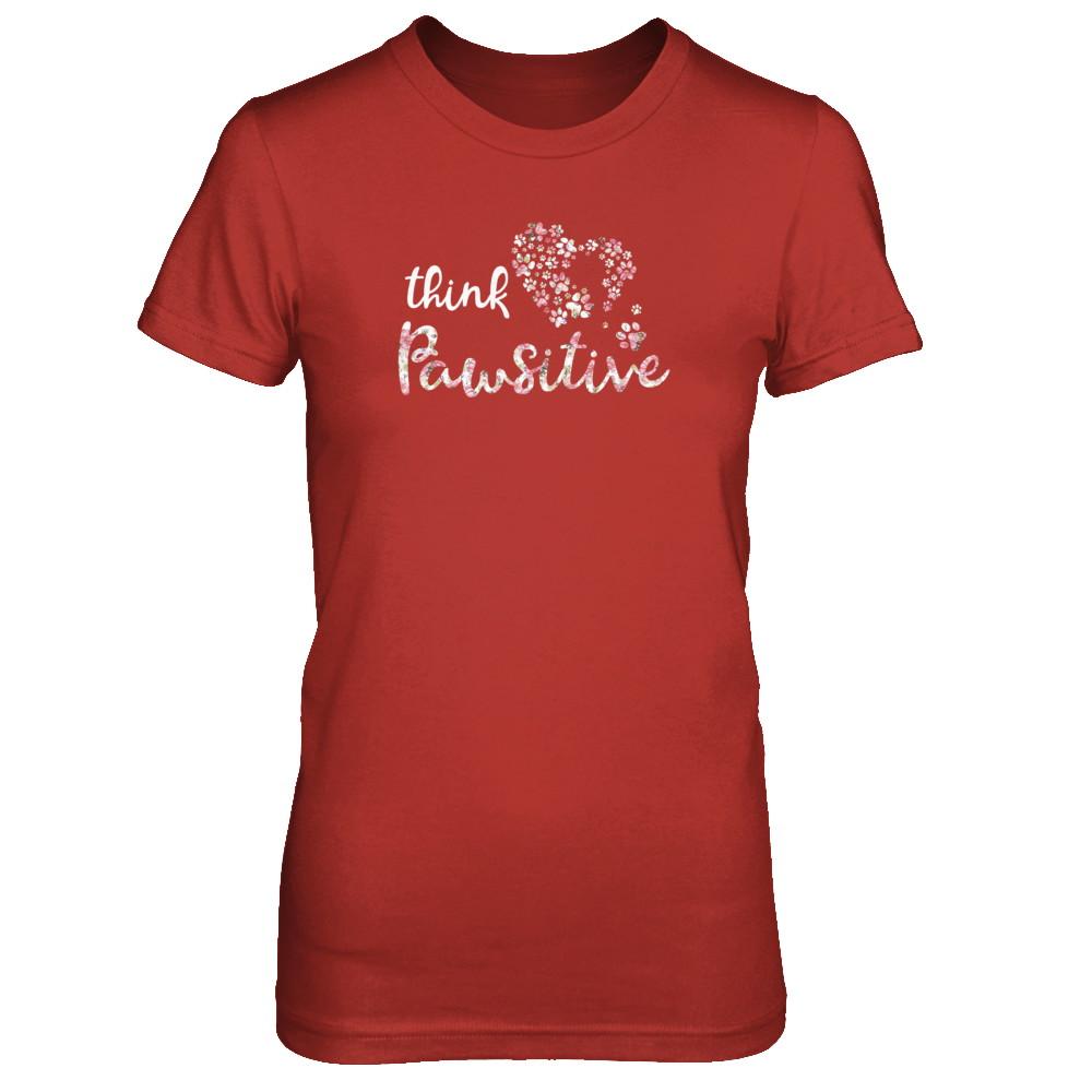 Think Pawsitive Paw Dog Cat Gifts-T-Shirt & Tank Top-Women's T-Shirt-Red
