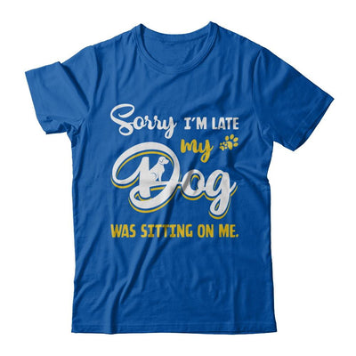 Sorry I'm Late My Dog Was Sitting On Me-T-Shirt & Hoodie-Premium T-Shirt-Royal