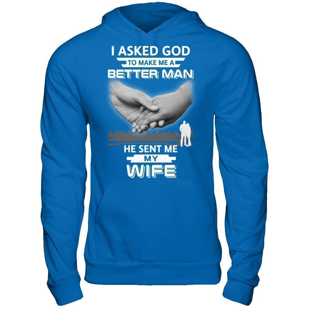I Asked God To Make Me A Better Man He Sent Me My Wife-T-Shirt & Hoodie-Pullover Hoodie-Royal