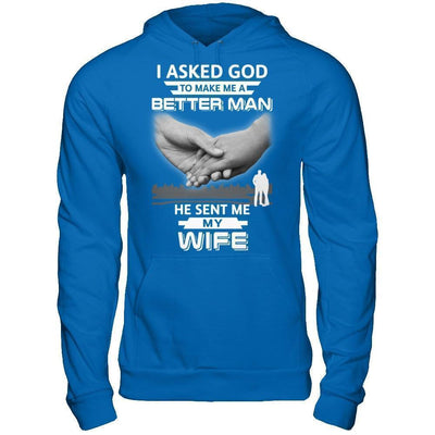 I Asked God To Make Me A Better Man He Sent Me My Wife-T-Shirt & Hoodie-Pullover Hoodie-Royal