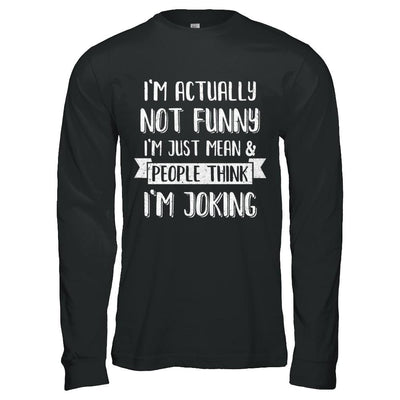 I'm Actually Not Funny I'm Just Mean People Think I'm Joking-T-Shirt & Hoodie-Long Sleeve T-Shirt-Black