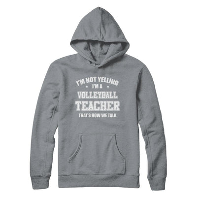 I'm Not Yelling I'm A Volleyball Teacher That's How We Talk-T-Shirt & Hoodie-Pullover Hoodie-Light Steel