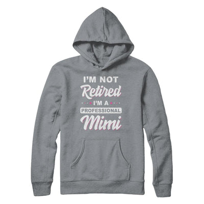 I'm Not Retired A Professional Mimi Mother Day Gift-T-Shirt & Hoodie-Pullover Hoodie-Light Steel