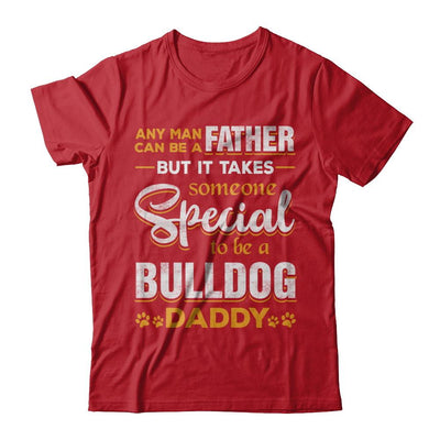 It Takes Someone To Be A Bulldog Daddy-T-Shirt & Hoodie-Classic T-Shirt-Red
