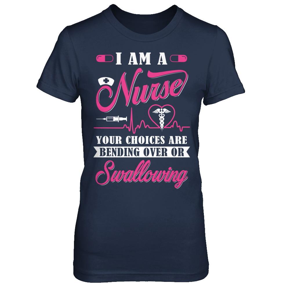 I Am A Nurse Your Choices Are Bending Over Or Swallowing-T-Shirt & Hoodie-Women's T-Shirt-Navy