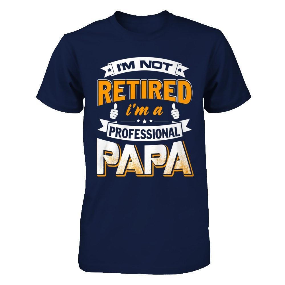 I'm Not Retired I'm A Professional Papa-T-Shirt & Hoodie-Classic T-Shirt-Navy