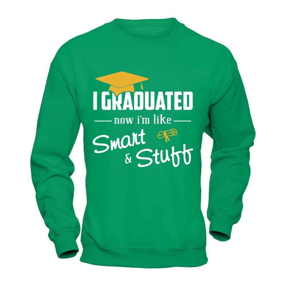 I Graduated Now I'm Like Smart And Stuff-T-Shirt & Hoodie-Crewneck Sweatshirt-Irish Green