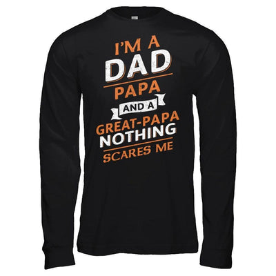 I'm A Dad Papa And A Great Papa Nothing Scares Me-T-Shirt & Hoodie-Long Sleeve T-Shirt-Black