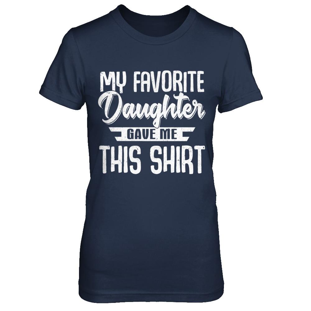 My Favorite Daughter Gave Me This-T-Shirt & Hoodie-Women's T-Shirt-Navy