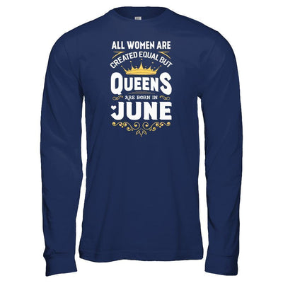 All Women Are Created Equal But Queens Are Born In June-T-Shirt & Tank Top-Long Sleeve T-Shirt-Navy