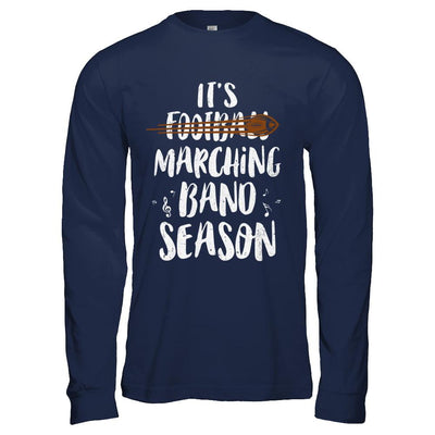 It's Marching Band Season Not Football Funny Music-T-Shirt & Hoodie-Long Sleeve T-Shirt-Navy