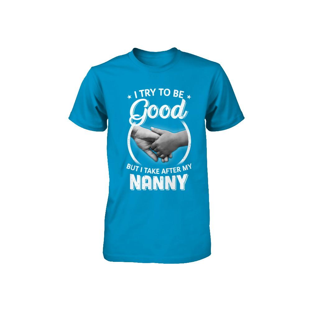 I Try To Be Good But I Take After My Nanny Toddler Kids Youth-Youth Shirt-