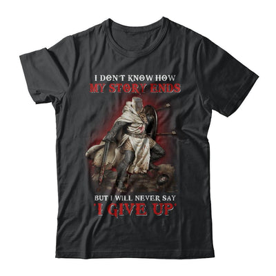 How My Story Ends But It Will Never Say I Gave Up Knight-T-Shirt & Hoodie-Classic T-Shirt-Black