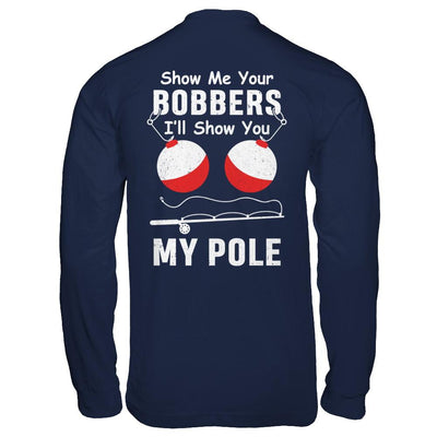 Show Me Your Bobbers I'll Show You My Pole Fishing-T-Shirt & Hoodie-Long Sleeve T-Shirt-Navy