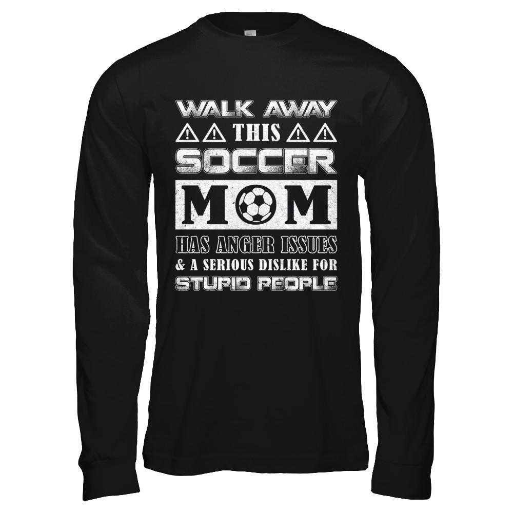 Walk Away This Soccer Mom Has Anger Issues-T-Shirt & Hoodie-Long Sleeve T-Shirt-Black