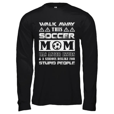 Walk Away This Soccer Mom Has Anger Issues-T-Shirt & Hoodie-Long Sleeve T-Shirt-Black