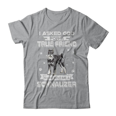 I Asked God For A True Friend So Sent Me Schnauzer Dog-T-Shirt & Hoodie-Classic T-Shirt-Sport Grey