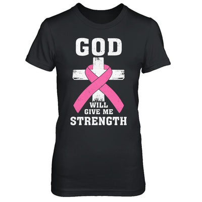God Will Give Me Strength Pink Breast Cancer Gift-T-Shirt & Hoodie-Women's T-Shirt-Black