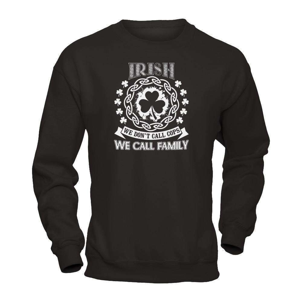 Irish We Don't Call Cops We Call Family-T-Shirt & Hoodie-Crewneck Sweatshirt-Black