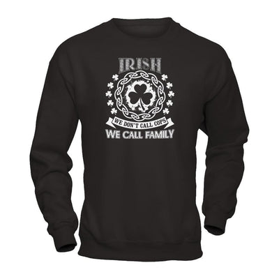 Irish We Don't Call Cops We Call Family-T-Shirt & Hoodie-Crewneck Sweatshirt-Black