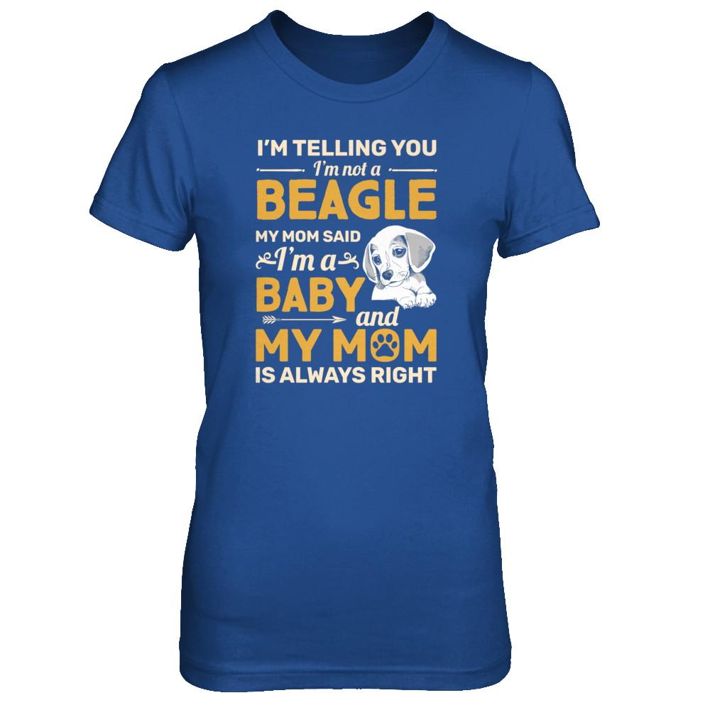Beagle I'm Telling You I'm Not A Beagle My Mom Said-T-Shirt & Tank Top-Women's T-Shirt-Royal