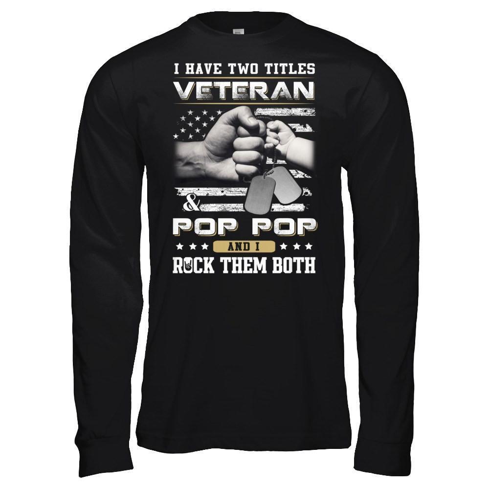 I Have Two Titles Veteran And Pop Pop-T-Shirt & Hoodie-Long Sleeve T-Shirt-Black