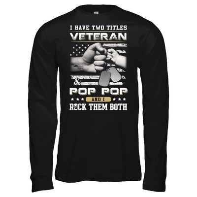 I Have Two Titles Veteran And Pop Pop-T-Shirt & Hoodie-Long Sleeve T-Shirt-Black