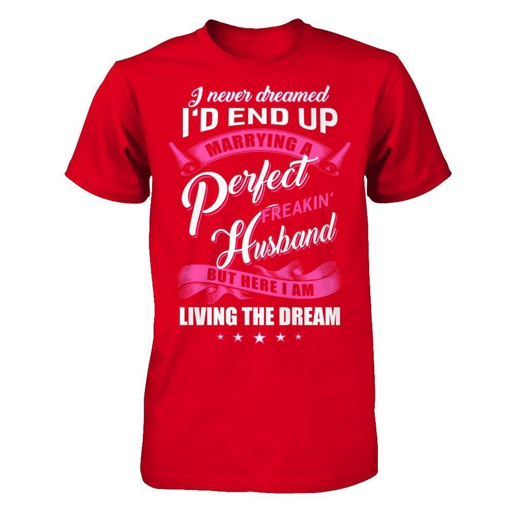 I Never Dreamed I'd End Up Marrying A Perfect Freakin' Husband-T-Shirt & Hoodie-Premium T-Shirt-Red