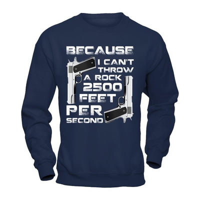 Because I Can't Throw A Rock 2500 Feet Per Second-T-Shirt & Hoodie-Crewneck Sweatshirt-Navy