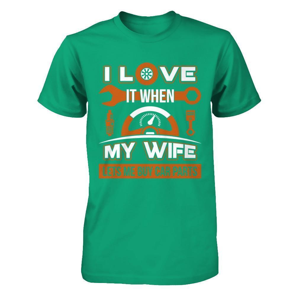 I Love It When My Wife Lets Me Buy Car Parts-T-Shirt & Hoodie-Classic T-Shirt-Kelly Green
