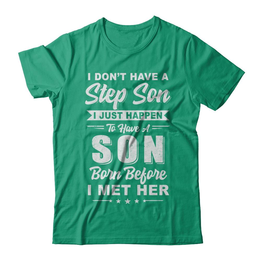 I DON'T HAVE A STEP SON Dad Husband Fathers Day-T-Shirt & Hoodie-Classic T-Shirt-Kelly Green