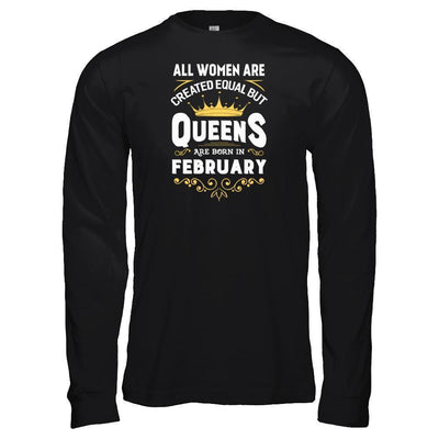 All Women Are Created Equal But Queens Are Born In February-T-Shirt & Tank Top-Long Sleeve T-Shirt-Black