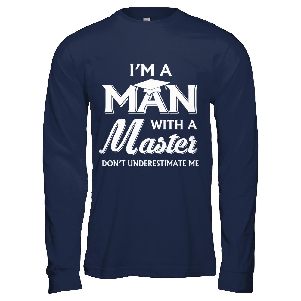 I'm A Man With A Masters Degree Graduation Gift-T-Shirt & Hoodie-Long Sleeve T-Shirt-Navy